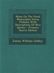 Notes on the Fossil Mammalian Genus Ptilodus with Descriptions of New Species,1289785902,9781289785901