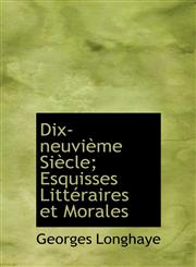 Dix-neuvième Siècle; Esquisses Littéraires et Morales,1115848569,9781115848565