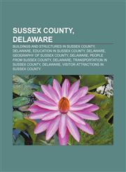 Sussex County, Delaware Buildings and structures in Sussex County, Delaware, Education in Sussex County, Delaware, Geography of Sussex County,1156870836,9781156870839