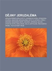 Dějiny Jeruzaléma Jeruzalémské království, Chrámová hora, Synagoga Churva, Obléhání Jeruzaléma, Bitvy o Latrun, Útěk z hradeb, Madabská mapa,1232826820,9781232826828