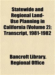 Statewide and Regional Land-Use Planning in California (Volume 2); Transcript, 1981-1982,1152364642,9781152364646