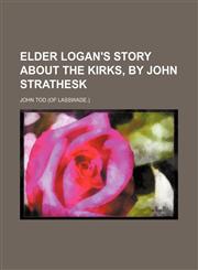 Elder Logan's story about the Kirks, by John Strathesk,1151440000,9781151440006