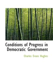 Conditions of Progress in Democratic Government,1110429525,9781110429523