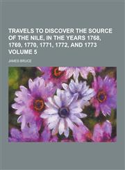 Travels to Discover the Source of the Nile, in the Years 1768, 1769, 1770, 1771, 1772, and 1773 Volume 5,1230732748,9781230732749