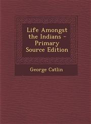 Life Amongst the Indians - Primary Source Edition,1289435758,9781289435752