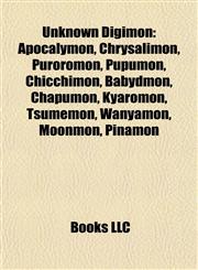 Unknown Digimon Apocalymon, Chrysalimon, Puroromon, Pupumon, Chicchimon, Babydmon, Chapumon, Kyaromon, Tsumemon, Wanyamon, Moonmon, Pinamon,1157147992,9781157147992