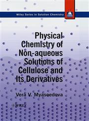 Physical Chemistry of Non-Aqueous Solutions of Cellulose and Its Derivatives,0471959243,9780471959243