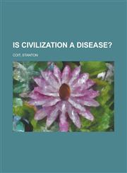 Is Civilization a Disease?,1153820579,9781153820578