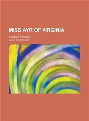 Miss Ayr of Virginia; & Other Stories,1150037245,9781150037245