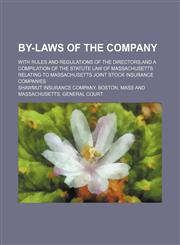 By-laws of the company; With rules and regulations of the directors,and a compilation of the statute law of Massachusetts relating to Massachusetts joint stock insurance companies,1151633356,9781151633354