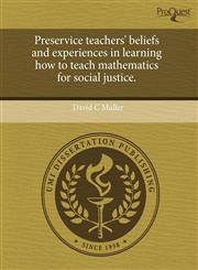 Preservice teachers' beliefs and experiences in learning how to teach mathematics for social justice.,1243966408,9781243966407