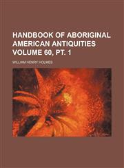 Handbook of aboriginal American antiquities Volume 60, pt. 1,1152279297,9781152279292