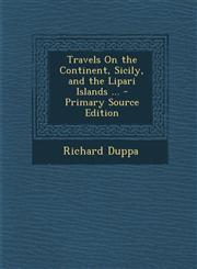 Travels On the Continent, Sicily, and the Lipari Islands ... - Primary Source Edition,1293389501,9781293389508