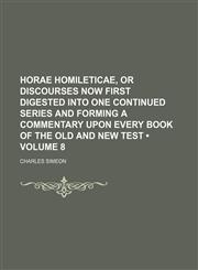 Horae Homileticae, or Discourses Now First Digested Into One Continued Series and Forming a Commentary Upon Every Book of the Old and New Test (Volume 8),1151178861,9781151178862