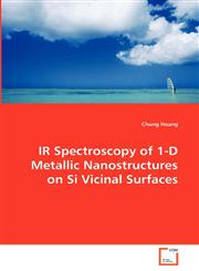 IR Spectroscopy of 1-D Metallic Nanostructures on Si Vicinal Surfaces,3639280318,9783639280319