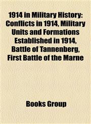 1914 in Military History Conflicts in 1914, Military Units and Formations Established in 1914, Battle of Tannenberg, First Battle of the Marne,1157740936,9781157740933