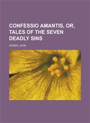 Confessio Amantis, or, Tales of the Seven Deadly Sins,1236717414,9781236717412