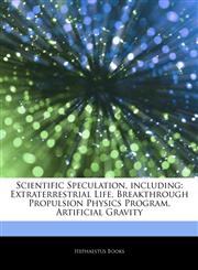 Articles On Scientific Speculation, including Extraterrestrial Life, Breakthrough Propulsion Physics Program, Artificial Gravity,1243426527,9781243426529