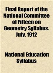 Final Report of the National Committee of Fifteen on Geometry Syllabus. July, 1912,1152759744,9781152759749