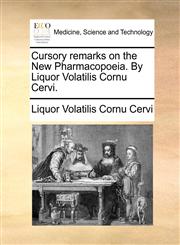 Cursory remarks on the New Pharmacopoeia. By Liquor Volatilis Cornu Cervi.,1170116868,9781170116869