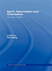 Sport, Nationalism and Orientalism The Asian Games,0415400171,9780415400176