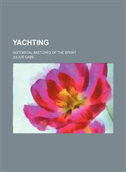 Yachting; Historical Sketches of the Sport,1150324678,9781150324673