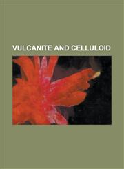 Vulcanite and celluloid,1234221101,9781234221102