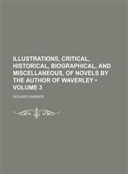 Illustrations, Critical, Historical, Biographical, and Miscellaneous, of Novels by the Author of Waverley (Volume 3),1154226891,9781154226898