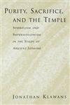 Purity, Sacrifice, and the Temple Symbolism and Supersessionism in the Study of Ancient Judaism,0195395840,9780195395846