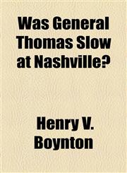 Was General Thomas Slow at Nashville?,115364603X,9781153646031