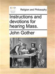Instructions and devotions for hearing Mass.,1171107013,9781171107019