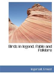 Birds in legend, fable and folklore,1113188340,9781113188342