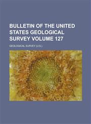 Bulletin of the United States Geological Survey Volume 127,1154680592,9781154680591