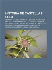 Història de Castella i Lleó Regne de Castella, Regne de Lleó, Reis de Castella, Reis de Lleó, Ferran el Catòlic,1232739391,9781232739395