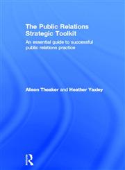 The Public Relations Strategic Toolkit An Essential Guide to Successful Public Relations Practice 1st Edition,0415676479,9780415676472