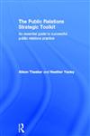 The Public Relations Strategic Toolkit An Essential Guide to Successful Public Relations Practice 1st Edition,0415676479,9780415676472