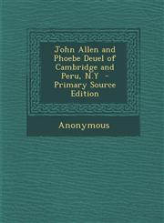 John Allen and Phoebe Deuel of Cambridge and Peru, N.y - Primary Source Edition,1295414325,9781295414321