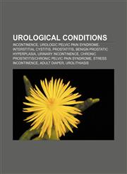 Urological conditions Incontinence, Urologic pelvic pain syndrome, Interstitial cystitis, Prostatitis, Benign prostatic hyperplasia,115565045X,9781155650456