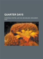 Quarter Days Christmas, Ostre, Lady Day, Michaelmas, Midsummer, Yule,1230826866,9781230826868