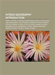 Hyōgo geography Introduction Himeji, Hyōgo, Chūgoku Mountains, Ashiya, Hyōgo, Akō Line, Amagasaki, Okutataragi Pumped Storage Power Station,1156951771,9781156951774
