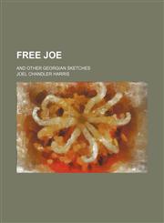 Free Joe; and other Georgian sketches,1150772263,9781150772269