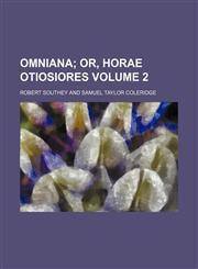 Omniana;  or, Horae otiosiores Volume 2,1151253383,9781151253385