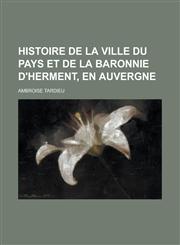 Histoire de La Ville Du Pays Et de La Baronnie D'Herment, En Auvergne,1153439476,9781153439473
