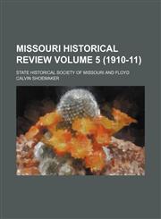 Missouri historical review Volume 5 (1910-11),1152547208,9781152547209