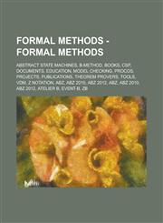 Formal Methods - Formal methods Abstract State Machines, B-Method, Books, CSP, Documents, Education, Model checking, ProCoS, Projects, Publications, Theorem provers, Tools, VDM, Z notation, ABZ, ABZ 2010, ABZ 2012, ABZ, ABZ 2010,1234695618,9781234695613
