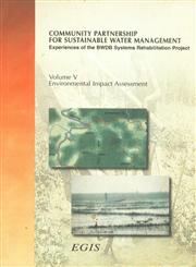 Community Partnership for Sustainable Water Management : Experiences of the BWDB Systems Rehabilitation Project Vol. 5 : Environmental Impact Assessment,9840514296,9789840514298