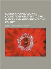 Sussex Archaeological Collections Relating to the History and Antiquities of the County (Volume 28),1150710349,9781150710346