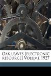 Oak leaves [electronic resource] Volume 1927,1173263675,9781173263676