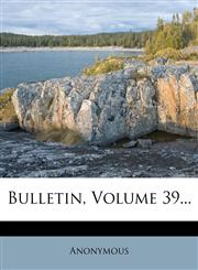 Bulletin, Volume 39...,124737419X,9781247374192
