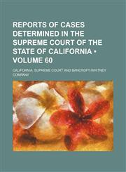 Reports of Cases Determined in the Supreme Court of the State of California (Volume 60 ),1235791645,9781235791642